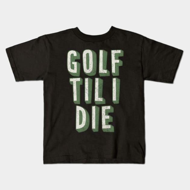 Golf Til I Die / Retro Style Golf Lover Gift Kids T-Shirt by DankFutura